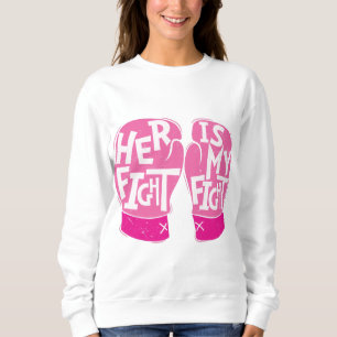 Her Fight is My Fight Breast Cancer Awareness Sweatshirt