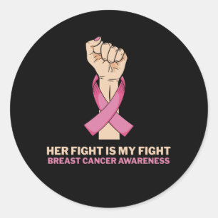 Her Fight Is My Fight Breast Cancer Family Support Classic Round Sticker