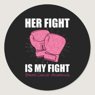 Her Fight Is My Fight Breast Cancer Pink Boxing Gl Classic Round Sticker