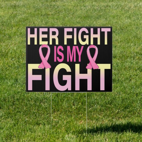 Her Fight Is My Fight Breast Cancer Pink Ribbon Sign