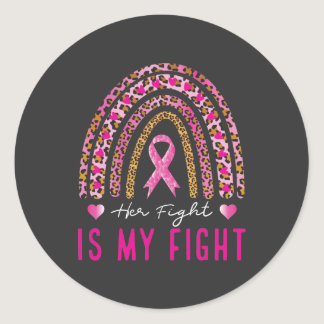 Her Fight Is My Fight Breast Cancer Rainbow Classic Round Sticker