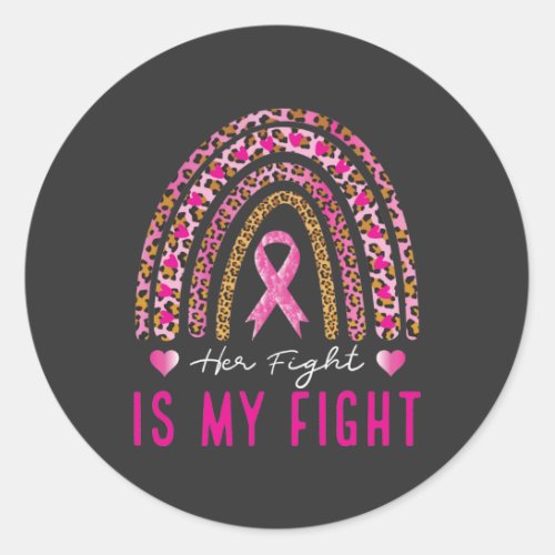 Her Fight Is My Fight Breast Cancer Rainbow Classic Round Sticker