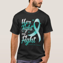Her Fight Is My Fight CERVICAL CANCER AWARENESS Mo T-Shirt