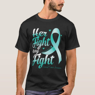 Her Fight Is My Fight CERVICAL CANCER AWARENESS Mo T-Shirt