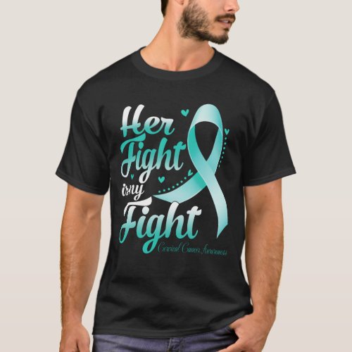 Her Fight Is My Fight CERVICAL CANCER AWARENESS Mo T_Shirt