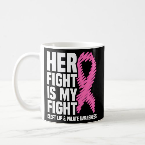Her Fight Is My Fight Cleft Lip And Palate Awarene Coffee Mug