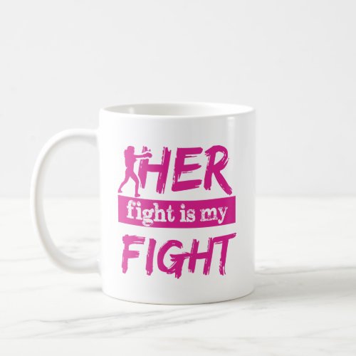 Her Fight Is My Fight  Coffee Mug