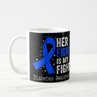 Her Fight Is My Fight Diabetes Awareness Blue Ribb Coffee Mug