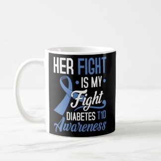 Her Fight Is My Fight Diabetes T1D Awareness Type  Coffee Mug