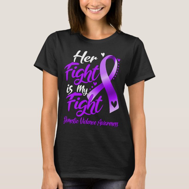 Her Fight Is My Fight Domestic Violence Awareness T-Shirt (Front)
