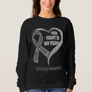 Her Fight Is My Fight Dyslexia Awareness Ribbon He Sweatshirt