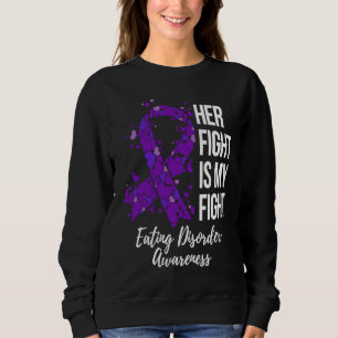 Her Fight Is My Fight Eating Disorder Awareness Sweatshirt