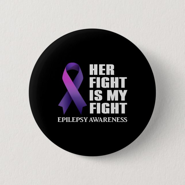 Her Fight is My Fight Epilepsy Awareness  Button (Front)