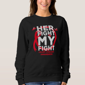 Her Fight is My Fight Heart Disease Awareness Sweatshirt
