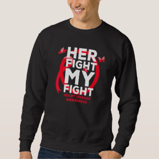 Her Fight is My Fight Heart Disease Awareness Sweatshirt