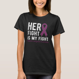 Her fight is my fight Honors Caregivers T-Shirt