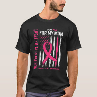 Her Fight Is My Fight I Wear Pink For Mom Breast C T-Shirt