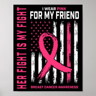 Her Fight Is My Fight I Wear Pink Friend Breast Ca Poster