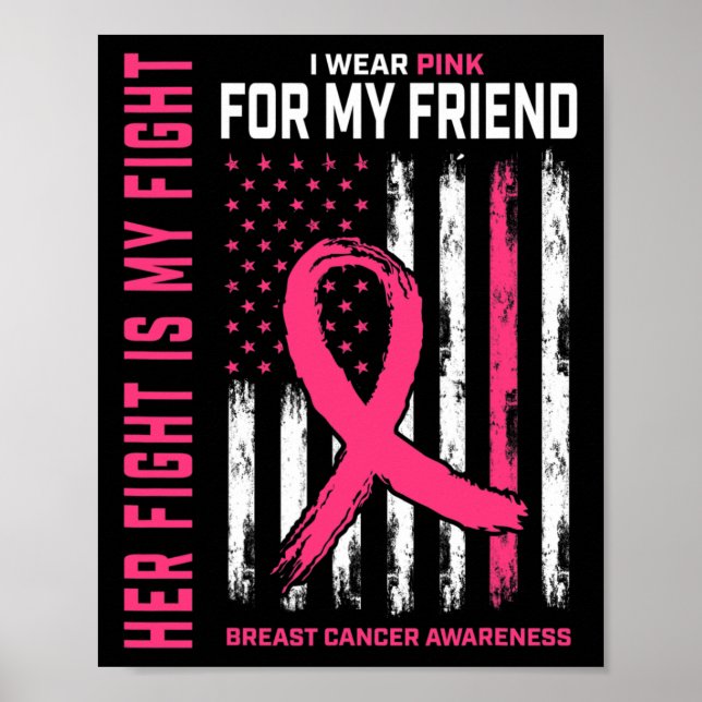 Her Fight Is My Fight I Wear Pink Friend Breast Ca Poster (Front)