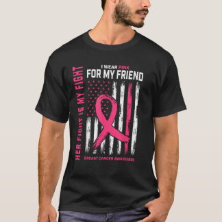 Her Fight Is My Fight I Wear Pink Friend Breast Ca T-Shirt
