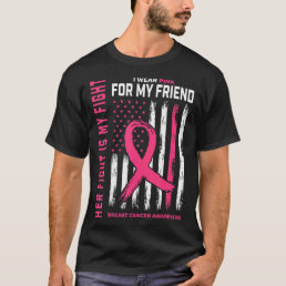 Her Fight Is My Fight I Wear Pink Friend Breast T-Shirt