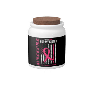 Her Fight Is My Fight I Wear Pink Sister Breast Ca Candy Jar