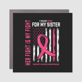 Her Fight is My Fight I Wear Pink Sister Breast Ca Car Magnet