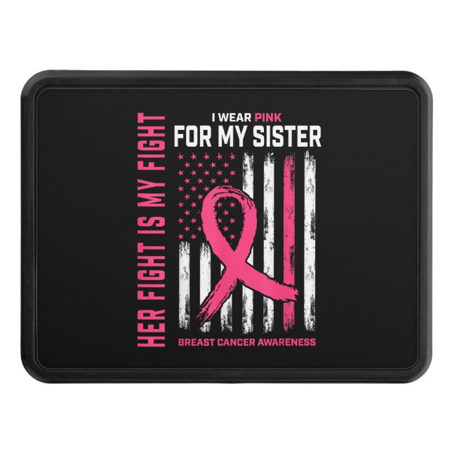Her Fight Is My Fight I Wear Pink Sister Breast Ca Hitch Cover (Front)
