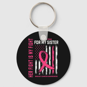 Her Fight Is My Fight I Wear Pink Sister Breast Ca Keychain