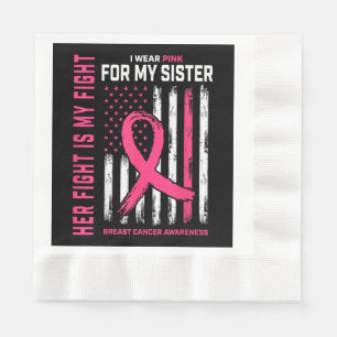 Her Fight Is My Fight I Wear Pink Sister Breast Ca Napkins