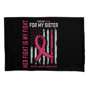 Her Fight Is My Fight I Wear Pink Sister Breast Ca Pillow Case