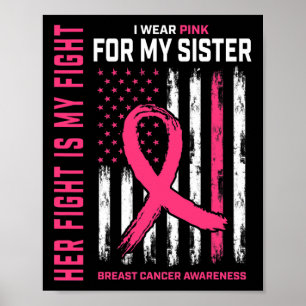 Her Fight Is My Fight I Wear Pink Sister Breast Ca Poster