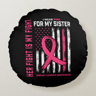 Her Fight is My Fight I Wear Pink Sister Breast Ca Round Pillow