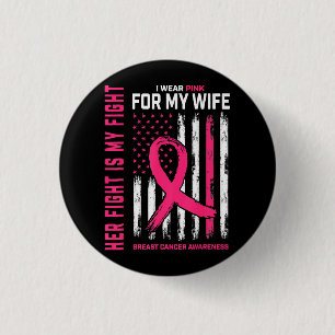 Her Fight Is My Fight I Wear Pink Wife Breast Canc Button