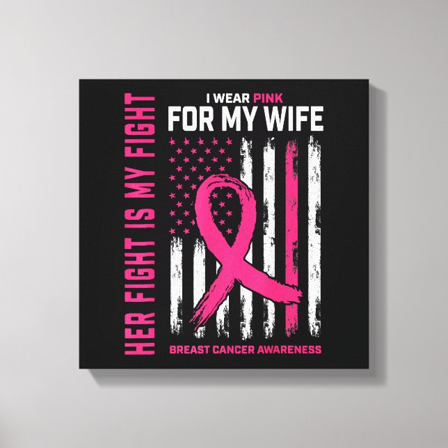 Her Fight Is My Fight I Wear Pink Wife Breast Canc Canvas Print (Front)