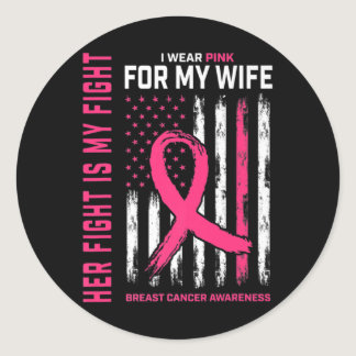 Her Fight Is My Fight I Wear Pink Wife Breast Canc Classic Round Sticker