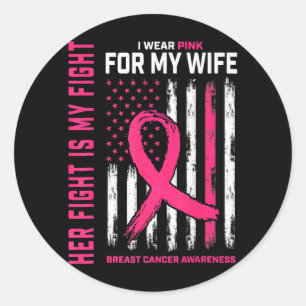 Her Fight Is My Fight I Wear Pink Wife Breast Canc Classic Round Sticker