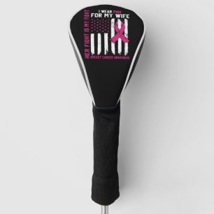 Her Fight Is My Fight I Wear Pink Wife Cancer Golf Head Cover