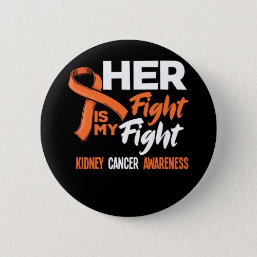 Her Fight Is My Fight Kidney Cancer Awareness Button