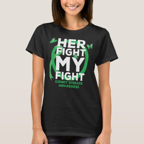 Her Fight Is My Fight Kidney Disease Awareness T_Shirt