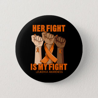 Her Fight Is My Fight Leukemia Awareness Blood Can Button