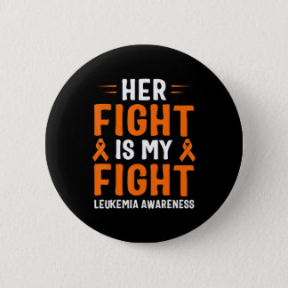 Her Fight Is My Fight Leukemia Awareness  Button