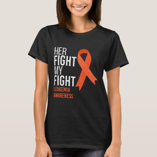 Her Fight Is My Fight Leukemia Cancer T_Shirt