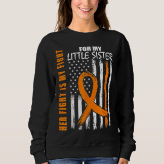 Her Fight Is My Fight Little Sister Leukemia Aware Sweatshirt