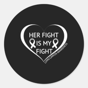 Her Fight Is My Fight Lung Cancer Awareness Month Classic Round Sticker