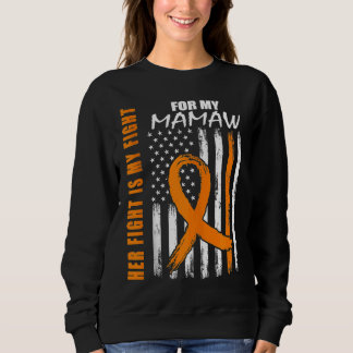 Her Fight Is My Fight Mamaw Leukemia Awareness US  Sweatshirt