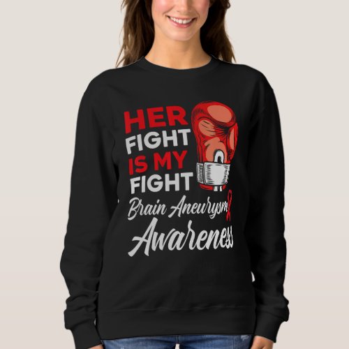 Her Fight Is My Fight Medical Condition Aneurysm A Sweatshirt