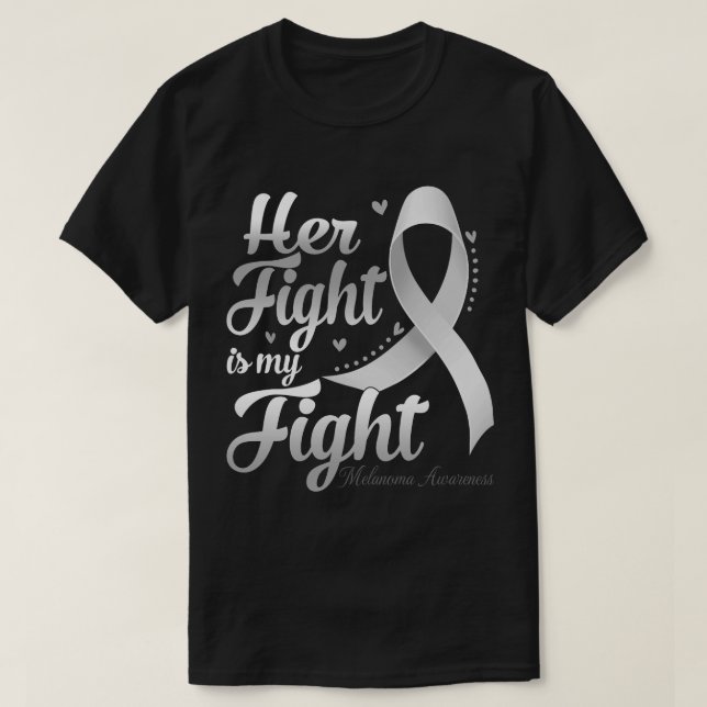 Her Fight Is My Fight Melanoma Awareness Warrior R T-Shirt (Design Front)