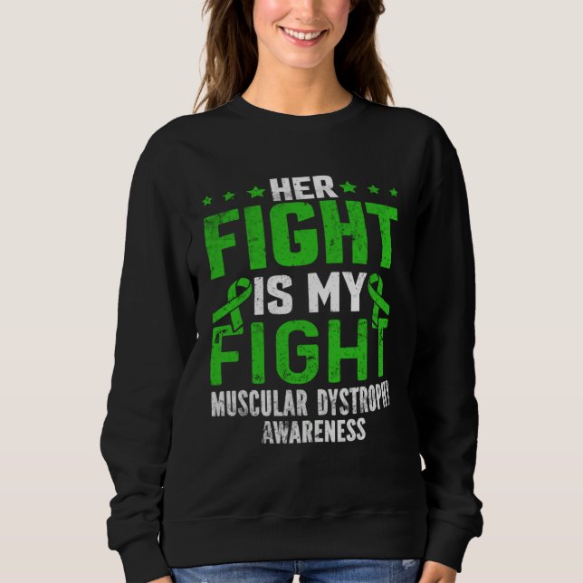 Her Fight Is My Fight Muscular Dystrophy Awareness Sweatshirt (Front)