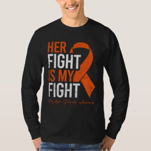 Her Fight is My Fight Orange Ribbon MS Multiple Sc T-Shirt